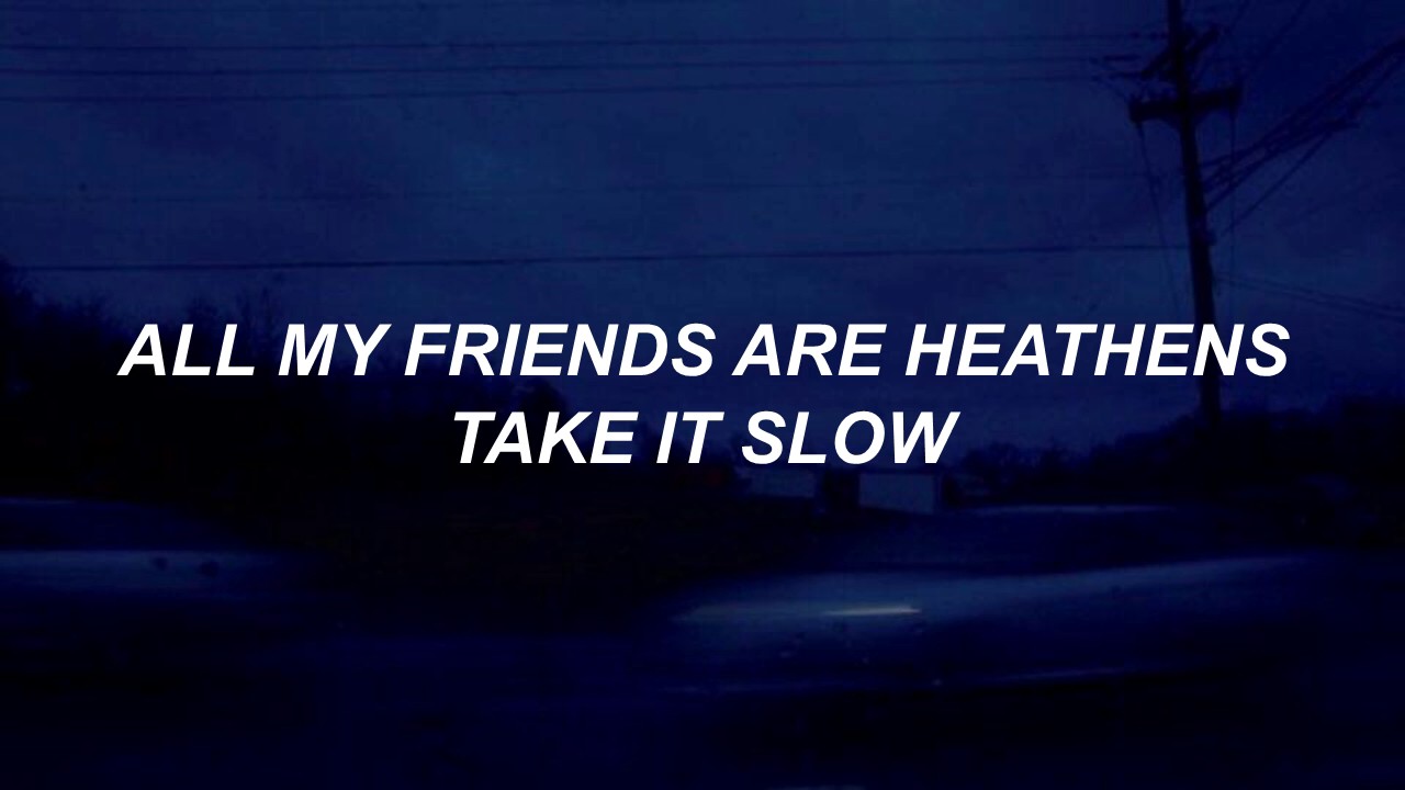 Take it slow перевод песни. All my friends the Heathens take it Slow перевод. All my friends are Heathens.